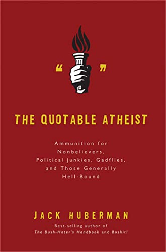 The Quotable Atheist: Ammunition for Non-Believers, Political Junkies, Gadflies, and Those Generally Hell-Bound - 5109