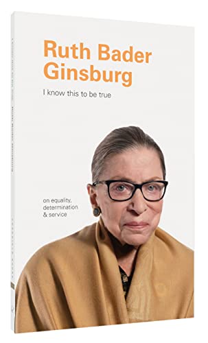 I Know This to Be True: Ruth Bader Ginsburg