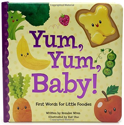 Yum Yum Baby: First Words for Little Foodies (Padded Picture Book) (Square Padded Picture Book)