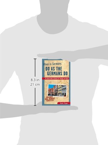 When in Germany, Do as the Germans Do: The Clued-In Guide to German Life, Language, and Culture