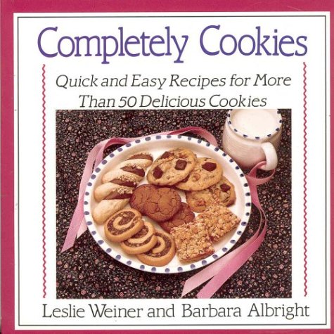 Completely Cookies: Quick and Easy Recipes for More Than 500 Delicious Cookies
