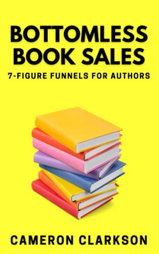 Bottomless Book Sales: 7-Figure Funnels For Authors