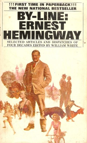 By-Line: Ernest Hemingway, Selected Articles and Dispatches of Four Decades