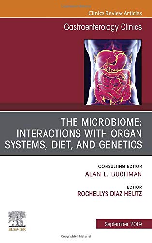 The microbiome: Interactions with organ systems, diet, and genetics, An Issue of Gastroenterology Clinics of North America (Clinics Review Articles: Gastroenterology)