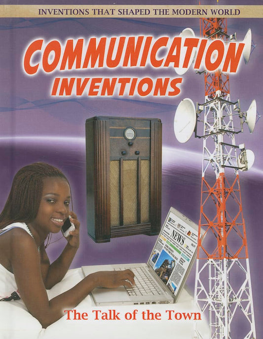 Communication Inventions: The Talk of the Town (Inventions That Shaped the Modern World)