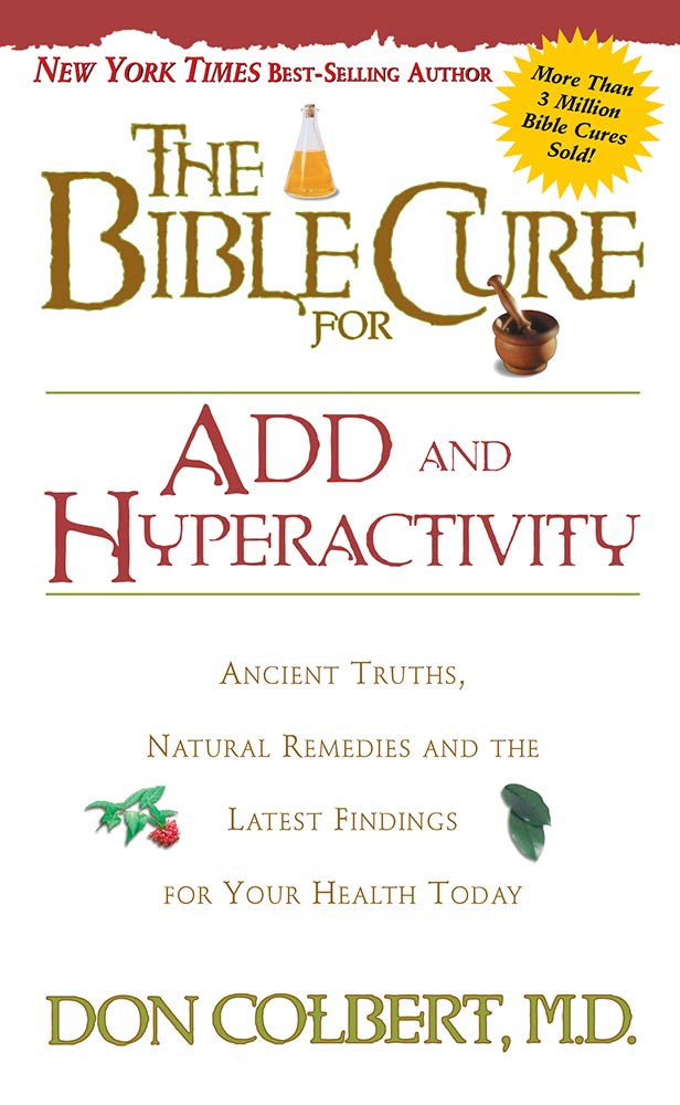 The Bible Cure for ADD and Hyperactivity: Ancient Truths, Natural Remedies and the Latest Findings for Your Health Today (New Bible Cure (Siloam)) - 6725
