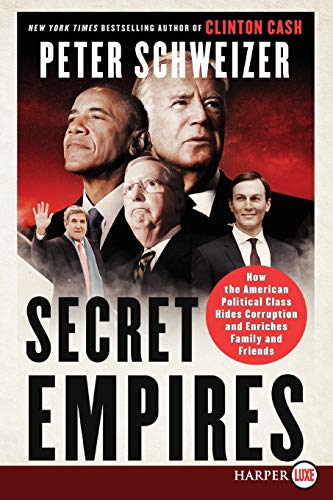 Secret Empires: How the American Political Class Hides Corruption and Enriches Family and Friends