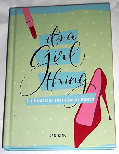 Its A Girl Thing: The Hilarious Truth About Women