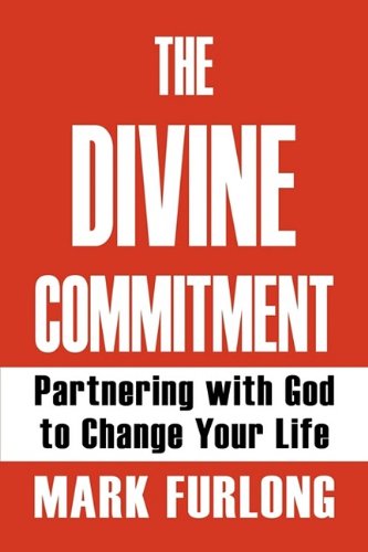 The Divine Commitment, Partnering with God to Change Your Life