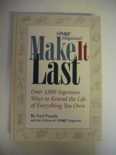Yankee Magazine's Make It Last: Over 1,000 Ingenious Ways to Extend the Life of Everything You Own