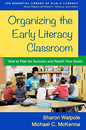 Organizing the Early Literacy Classroom: How to Plan for Success and Reach Your Goals (The Essential Library of PreK-2 Literacy)