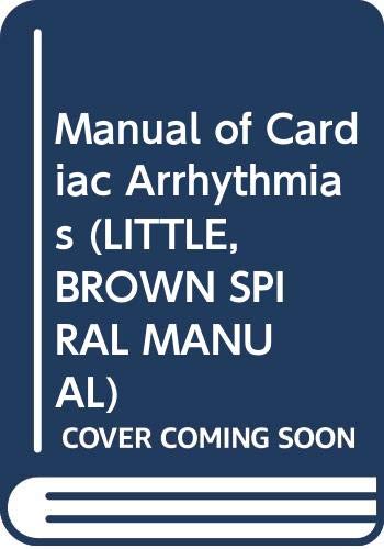 Manual of Cardiac Arrhythmias (LITTLE, BROWN SPIRAL MANUAL)