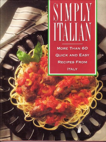 Simply Italian: More than 60 quick and easy recipes from Italy