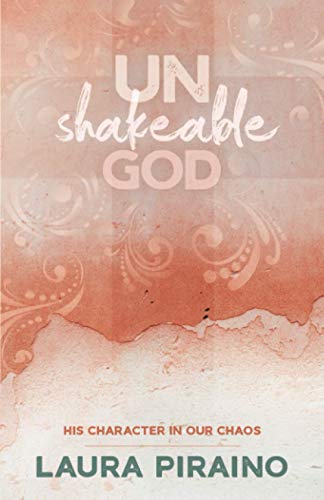 Unshakeable God: His Character in Our Chaos