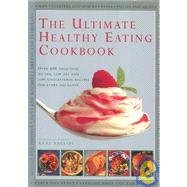 The Ultimate Healthy Eating Cookbook: Over 400 Delicious No Fat, Low Fat and Low Cholesterol Recipes for Every Occasion