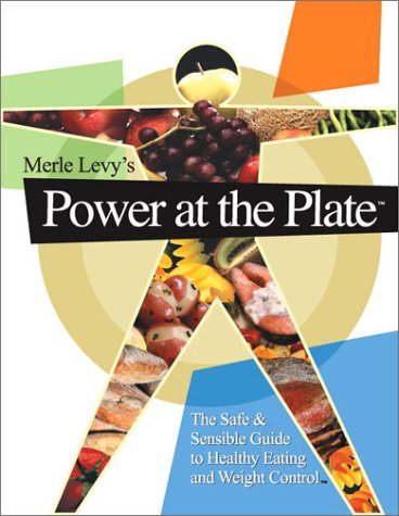 Power at the Plate: The Safe & Sensible Guide to Healthy Eating and Weight Control