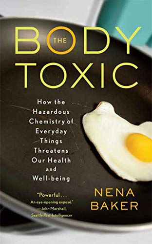 The Body Toxic: How the Hazardous Chemistry of Everyday Things Threatens Our Health and Well-being - 37