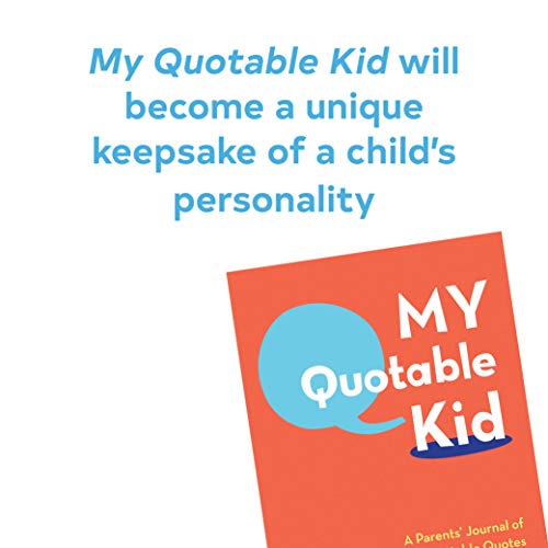 My Quotable Kid: A Parents' Journal of Unforgettable Quotes (Quote Journal, Funny Book of Quotes, Coffee Table Books)