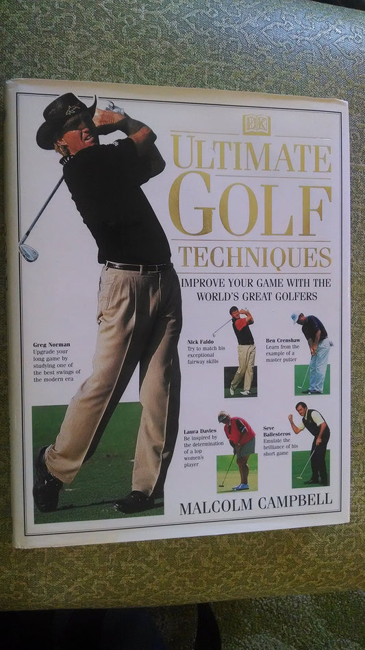 Ultimate Golf Techniques: Improve Your Golf Game With The World'sGreatest Golfers