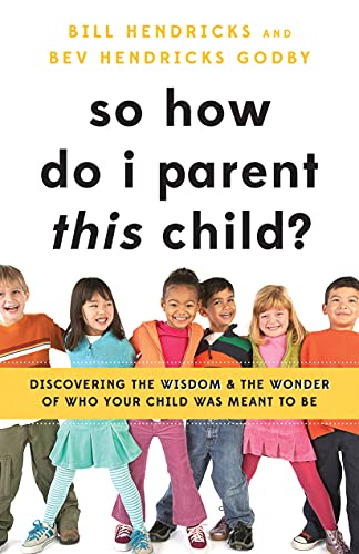 So How Do I Parent THIS Child?: Discovering the Wisdom and the Wonder of Who Your Child Was Meant to Be - 5570