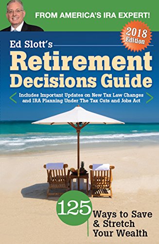 Ed Slott's Retirement Decisions Guide: 2018 Edition