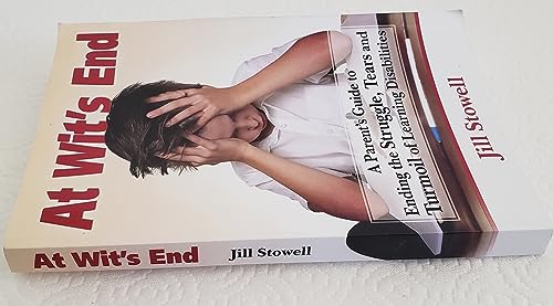 At Wit's End: A Parent's Guide to Ending the Struggle, Tears and Turmoil of Learning Disabilities