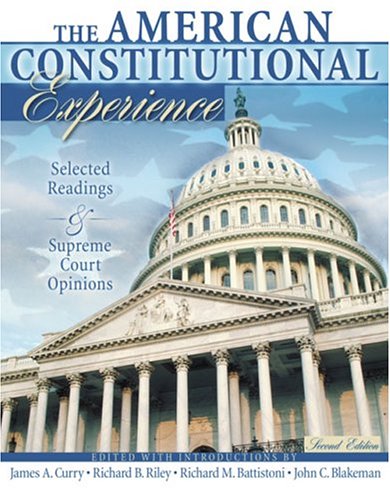 THE AMERICAN CONSTITUTIONAL EXPERIENCE- SELECTED READINGS AND SUPREME COURT OPINIONS