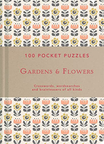 100 Pocket Puzzles: Gardens & Flowers: Crosswords, Wordsearches and Brainteasers of all Kinds