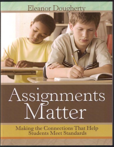 Assignments Matter: Making the Connections That Help Students Meet Standards