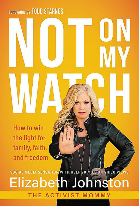 Not on My Watch: How to Win the Fight for Family, Faith and Freedom