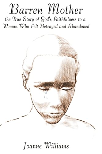 Barren Mother: The True Story of God's Faithfulness to a Woman Who Felt Betrayed and Abandoned - 3637
