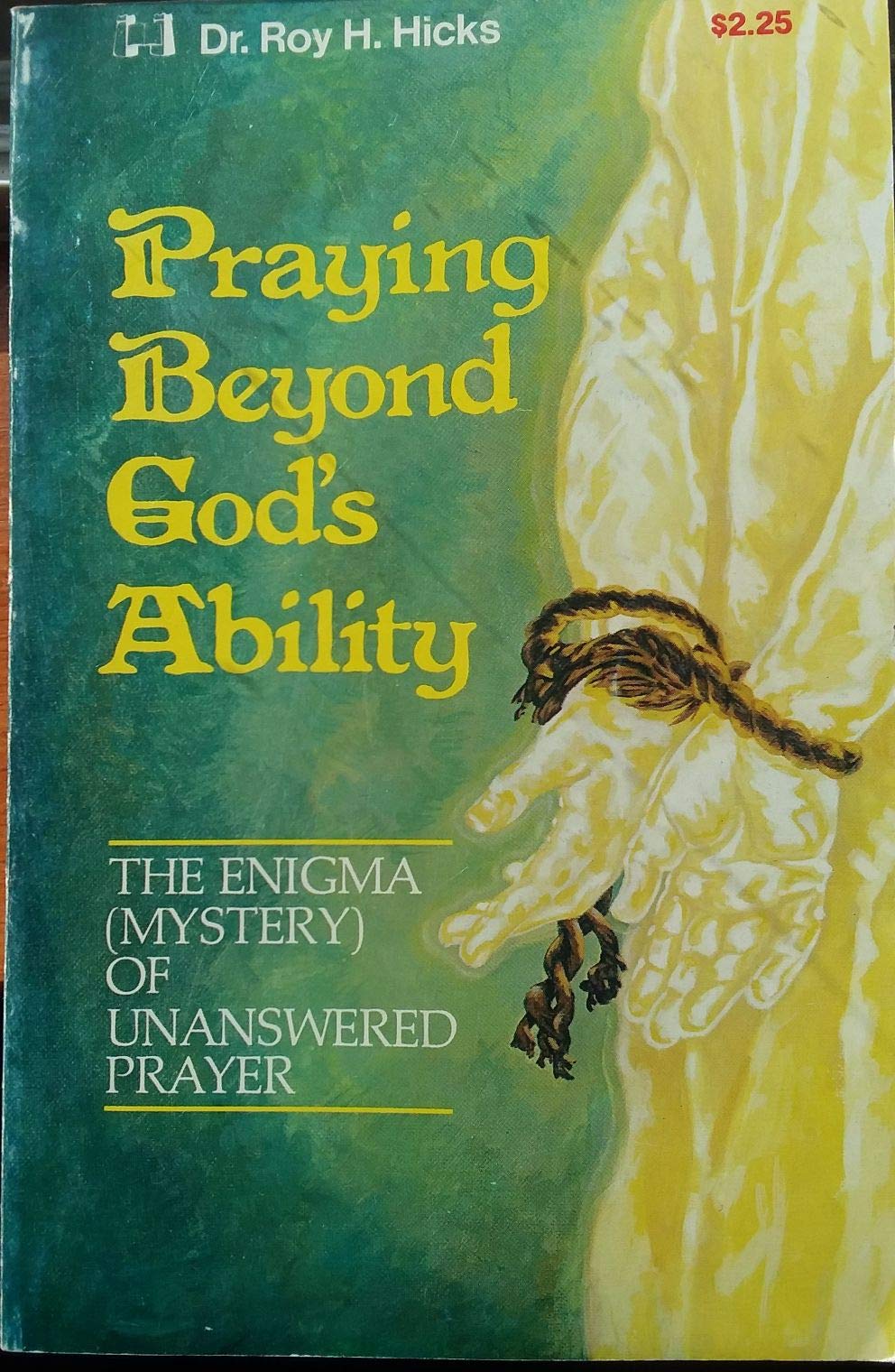 Praying Beyond God's Ability: The Enigma (Mystery) of Unanswered Prayer