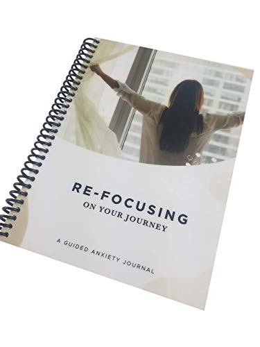 RE-Focusing on Your Journey: A Guided Anxiety Journal