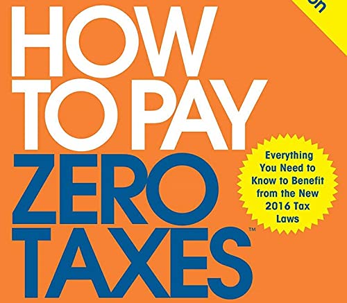 How to Pay Zero Taxes, 2017: Your Guide to Every Tax Break the IRS Allows