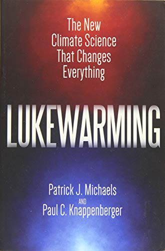 Lukewarming: The New Climate Science that Changes Everything - 2220