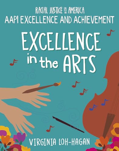 Excellence in the Arts (21st Century Skills Library: Racial Justice in America: Aapi Excellence and Achievement)