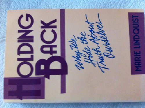 Holding Back: Why We Hide the Truth About Ourselves