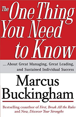 The One Thing You Need to Know: ... About Great Managing, Great Leading, and Sustained Individual Success