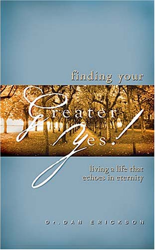 Finding Your Greater Yes: Living a Life That Echoes in Eternity