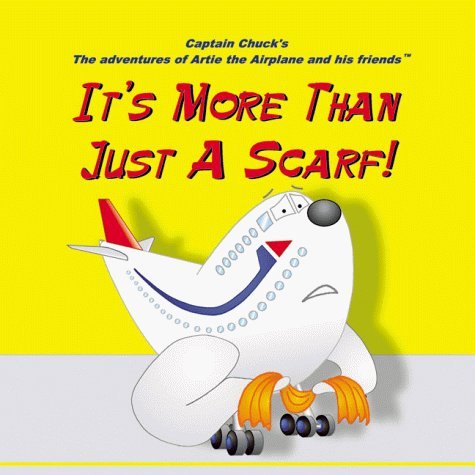It's More Than Just a Scarf! (Captain Chuck's the Adventures of Artie the Airplane and His Friends)