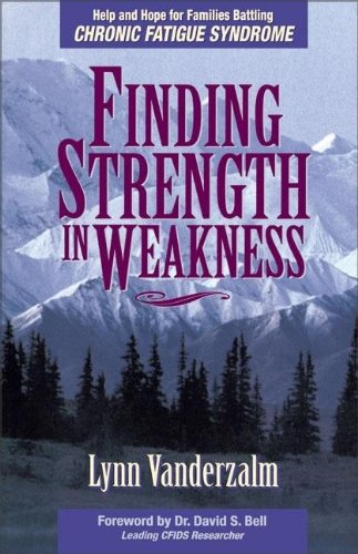 Finding Strength in Weakness: Help and Hope for Families Battling Chronic Fatigue Syndrome