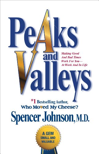 Peaks and Valleys: Making Good And Bad Times Work For You--At Work And In Life - 5866