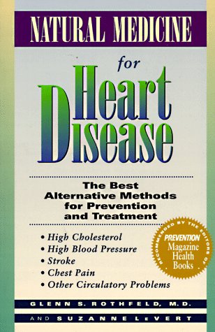 Natural Medicine for Heart Disease: The Best Alternative Methods to Prevent and Treat High Cholesterol, High Blood Pressure, Stroke, Chest Pain, and Other Circulatory Problems