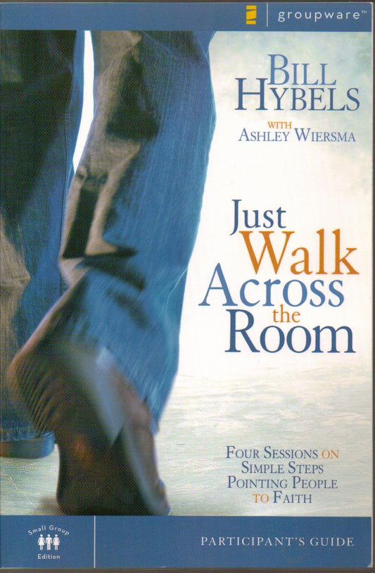 Just Walk Across the Room Participant's Guide: Four Sessions on Simple Steps Pointing People to Faith (Zondervangroupware)