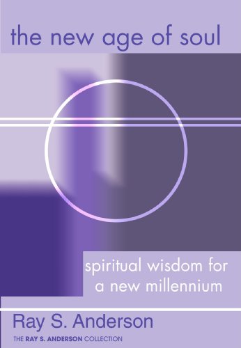 The New Age of Soul: Spiritual Wisdom for a New Millennium (Ray S. Anderson Collection)