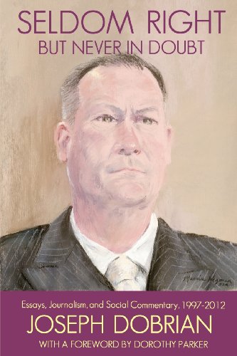 Seldom Right But Never In Doubt: Essays, Journalism, and Social Commentary, 1997-2012 - 6905