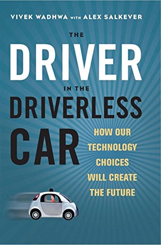 The Driver in the Driverless Car: How Our Technology Choices Will Create the Future - 5443