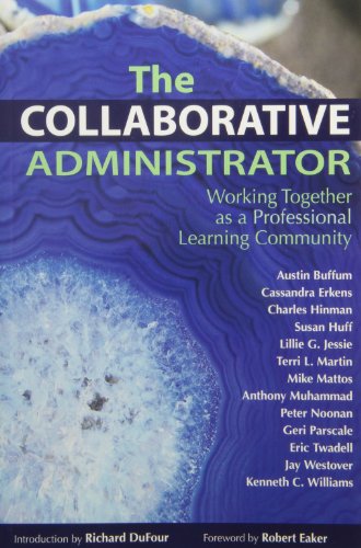 The Collaborative Administrator: Working Together As a Professional Learning Community - 7682