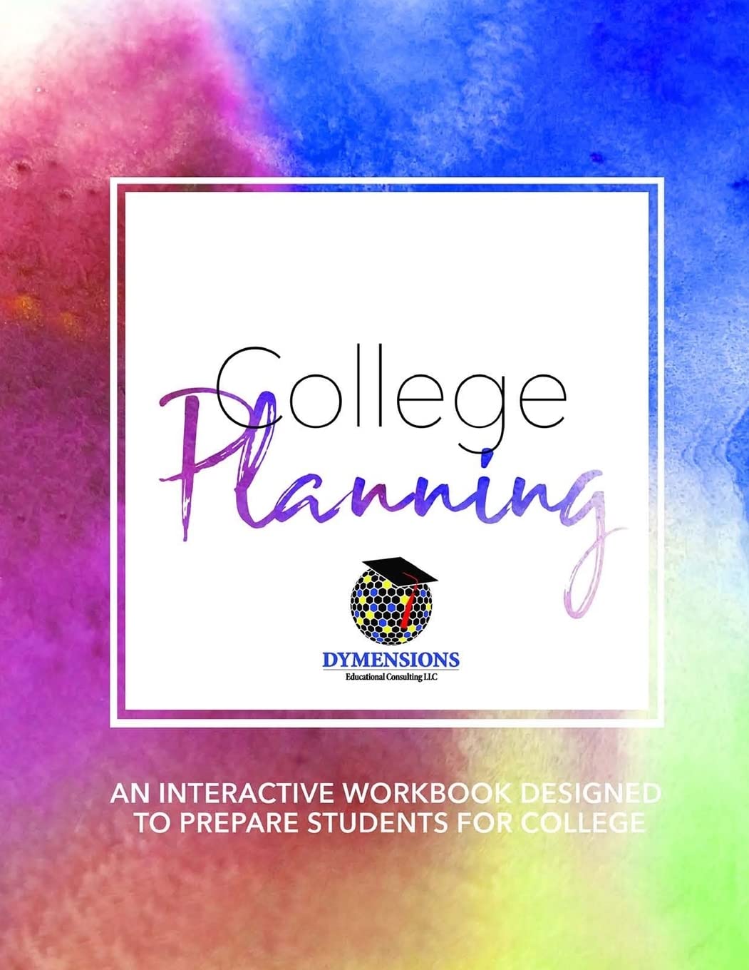 College Planning: An Interactive Workbook Designed to Prepare Students for College