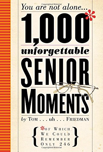 1,000 Unforgettable Senior Moments: Of Which We Could Remember Only 246 - 4007